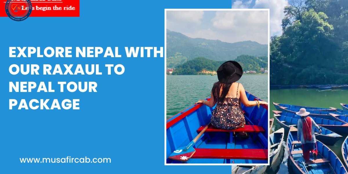 Explore Nepal with Our Raxaul to Nepal Tour Package